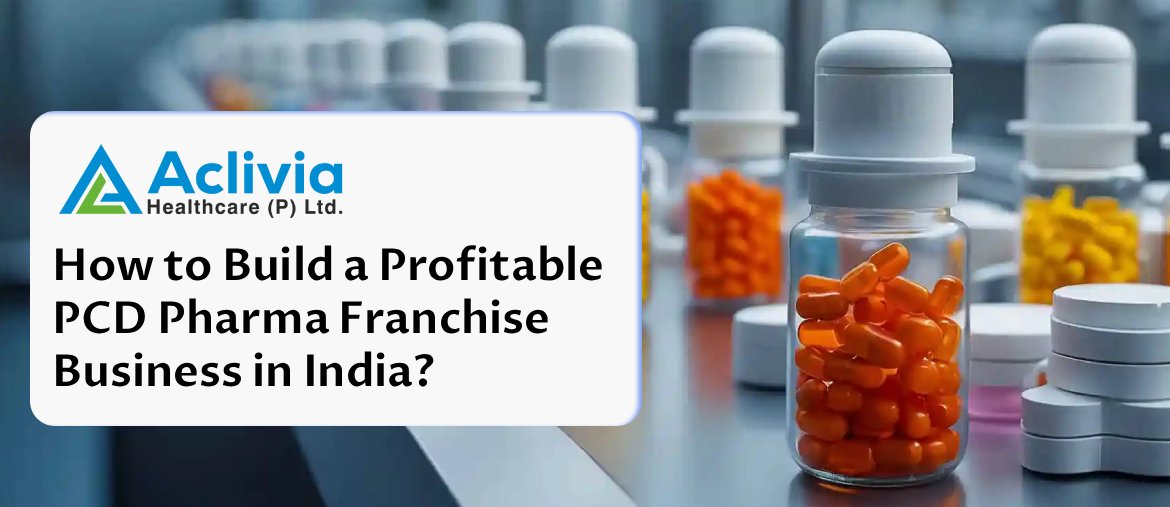 How to Build a Profitable PCD Pharma Franchise Business in India?