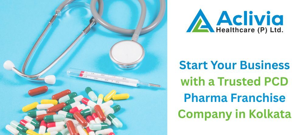 Start Your Business with a Trusted PCD Pharma Franchise Company in Kolkata