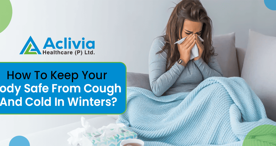 How To Keep Your Body Safe From Cough And Cold In Winters