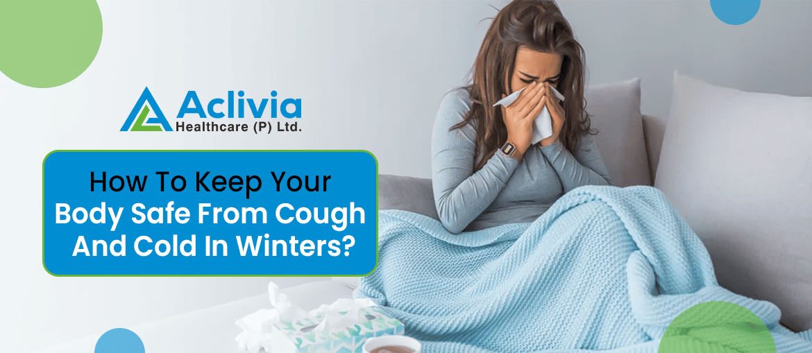 How To Keep Your Body Safe From Cough And Cold In Winters