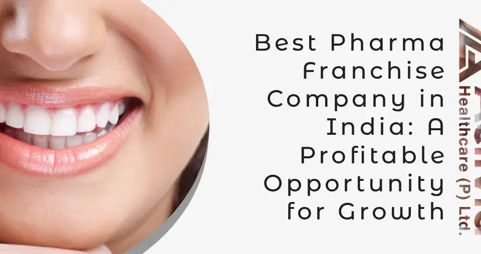 Best Pharma Franchise Company in India: A Profitable Opportunity for Growth