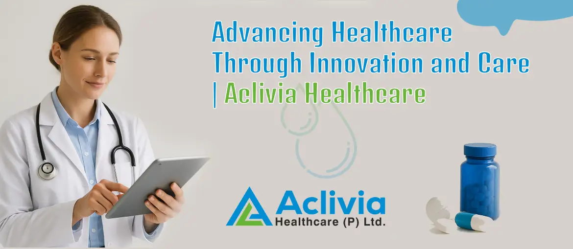Advancing Healthcare Through Innovation and Care | Aclivia Healthcare