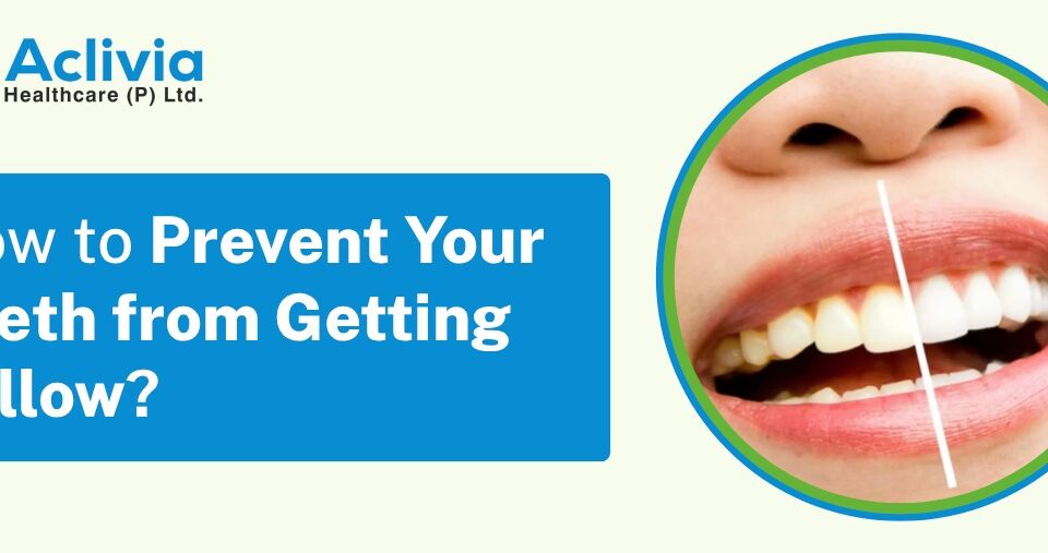 How to Prevent Your Teeth from Getting Yellow