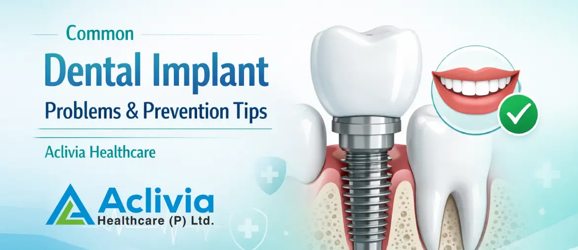 Common Dental Implant Problems & Prevention Tips | Aclivia Healthcare